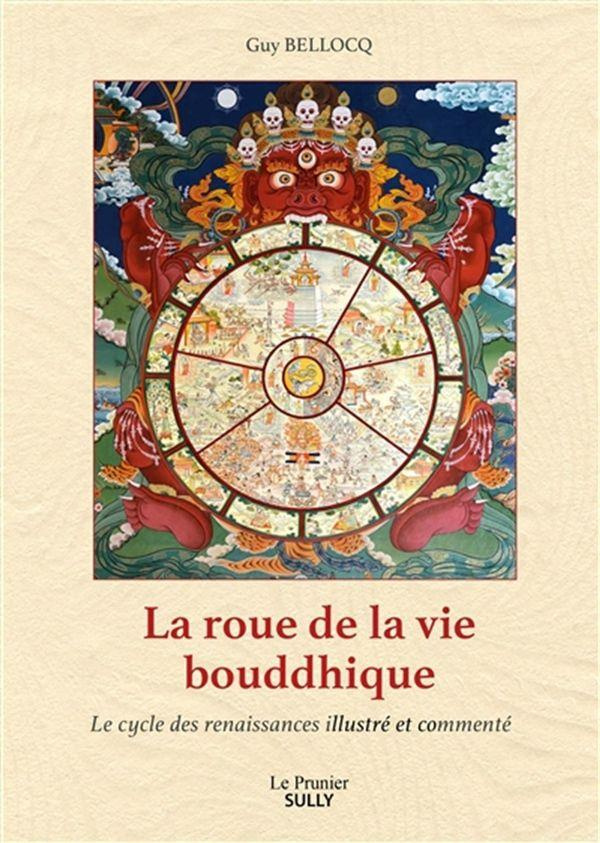 La Roue de la vie bouddhique. Le cycle des renaissances illustré et commenté