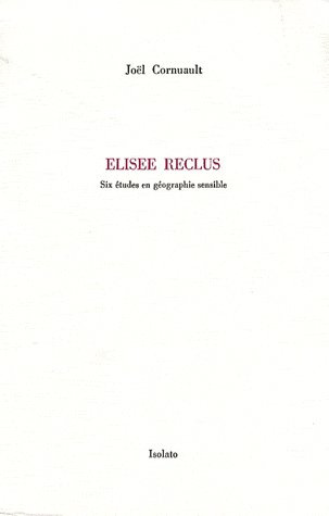 Elisée Reclus. Six études en géographie sensible