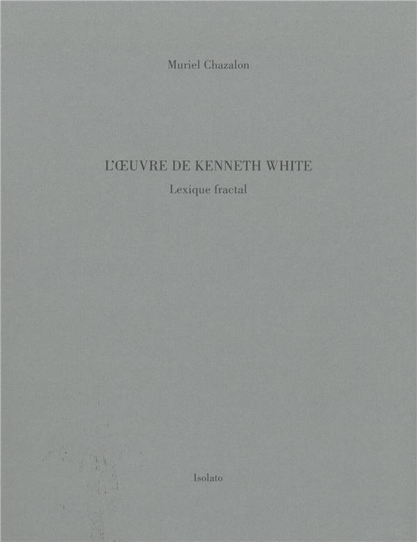 L'oeuvre de Kenneth White. Lexique fractal