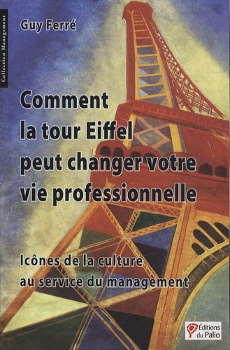 Comment la tour Eiffel peut changer votre vie professionnelle. Icônes de la culture au service du ma