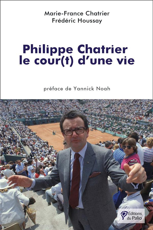 Philippe Chatrier. Le cour(t) d’une vie