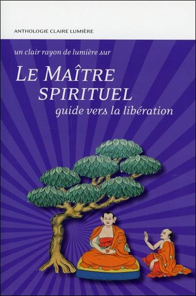 Un clair rayon de lumière sur le maître spirituel / Guide vers la libération