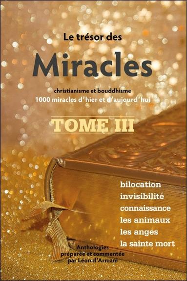 Le Trésor des Miracles. Tome 3, Christianisme et bouddhisme - 1000 miracles d'hier et d'aujourd'hui