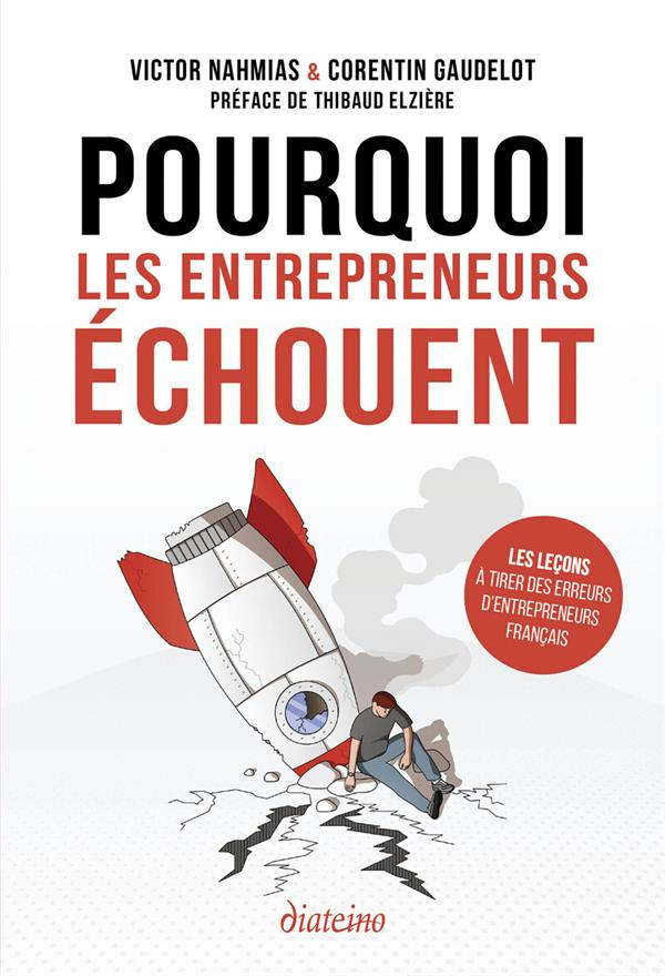 Pourquoi les entrepreneurs échouent. Les leçons à tirer des échecs d'entrepreneurs français