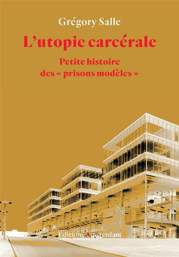 L'utopie carcérale. Petite histoire des "prisons modèles"