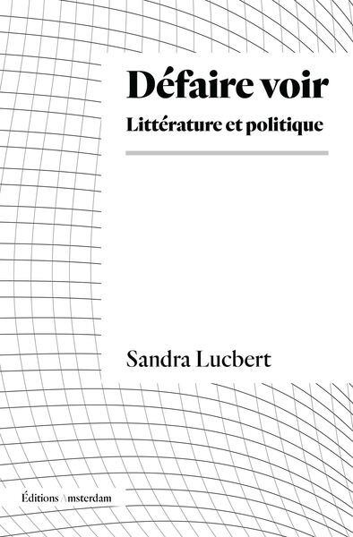 Défaire voir. Littérature et politique