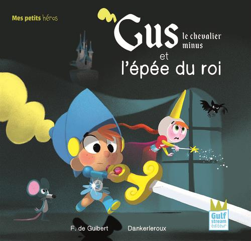 Gus le chevalier minus : Gus le chevalier minus et l'épée du roi