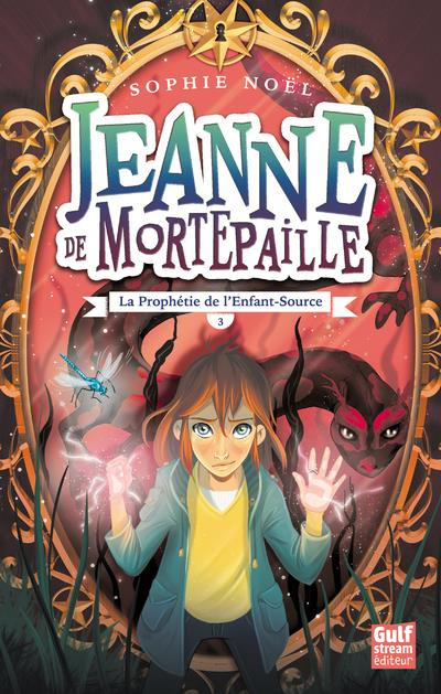 Jeanne de Mortepaille Tome 3 : La prophétie de l'enfant-source