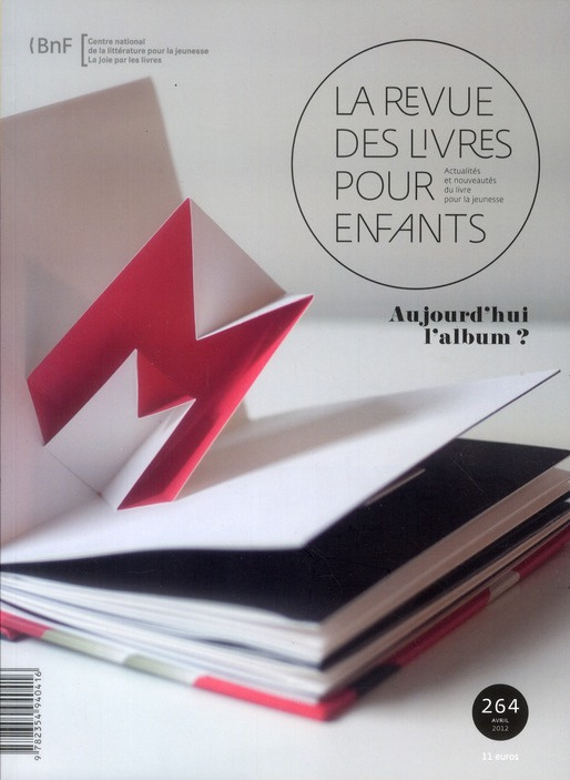 La revue des livres pour enfants N° 264, avril 2012 : Aujourd'hui l'album ?