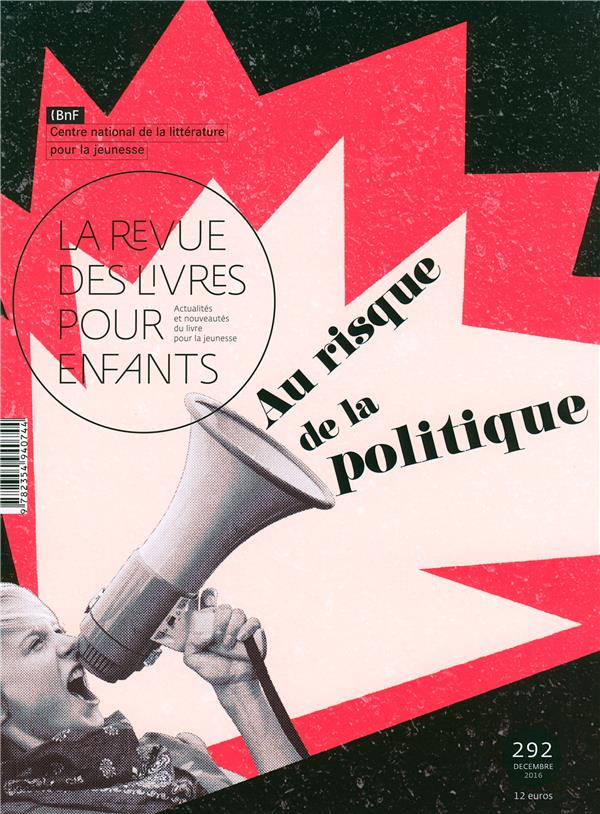 La revue des livres pour enfants N° 292, Décembre 2016 : Au risque de la politique