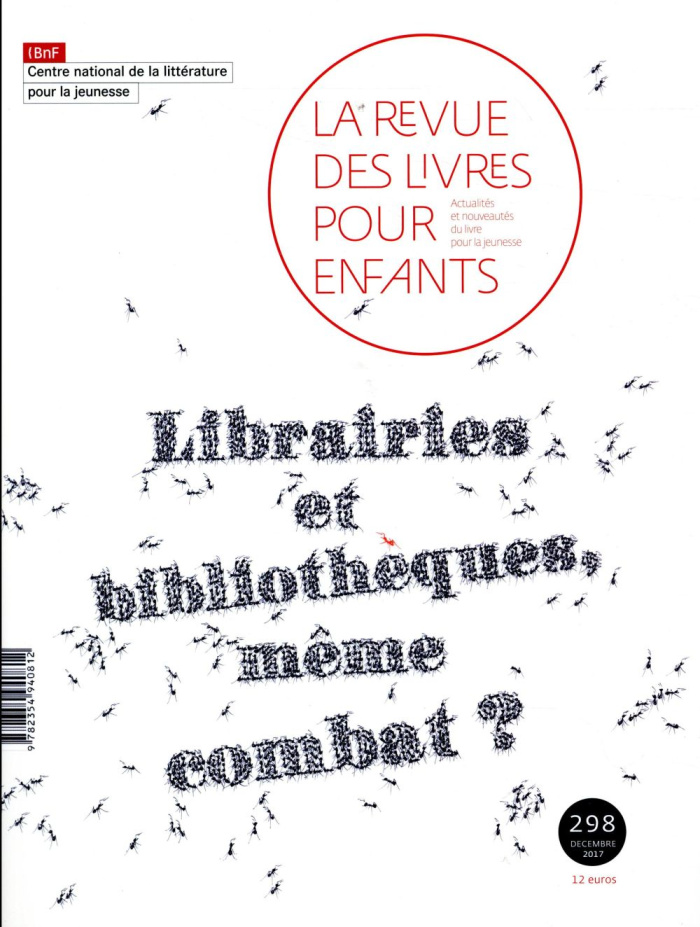 La revue des livres pour enfants N° 298, décembre 2017 : Librairies et bibliothèques, même combat ?