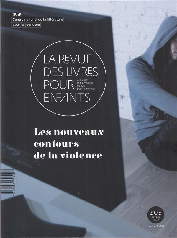 La revue des livres pour enfants N° 305, février 2019 : Les nouveaux contours de la violence