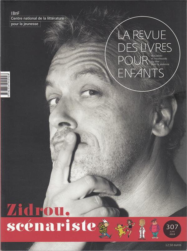 La revue des livres pour enfants N° 307, juin 2019 : Zidrou, scénariste