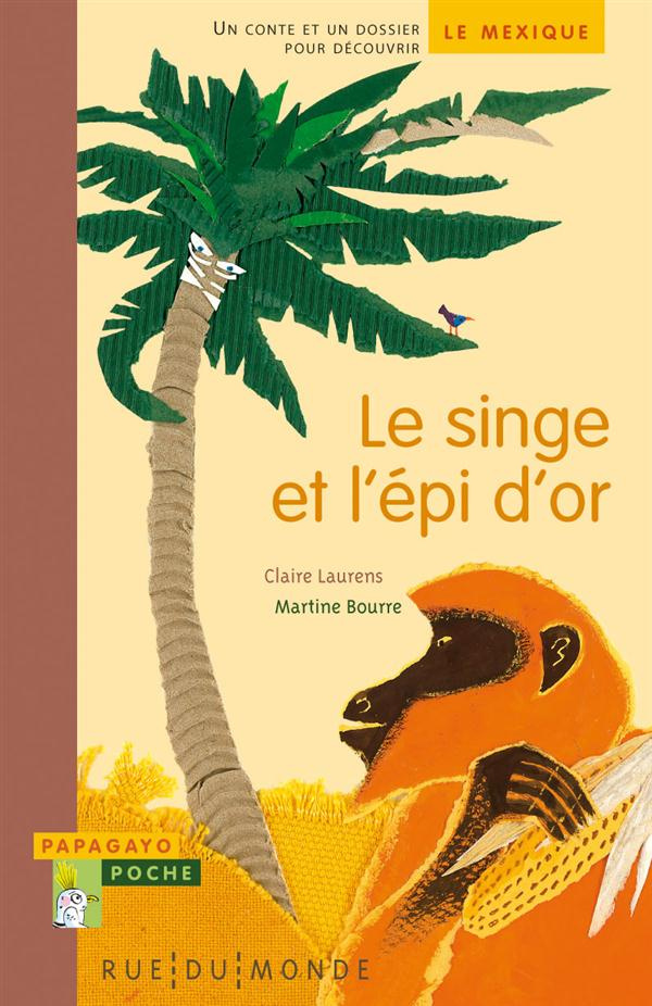 Le singe et l'épi d'or. Un conte et un dossier pour découvrir le Mexique