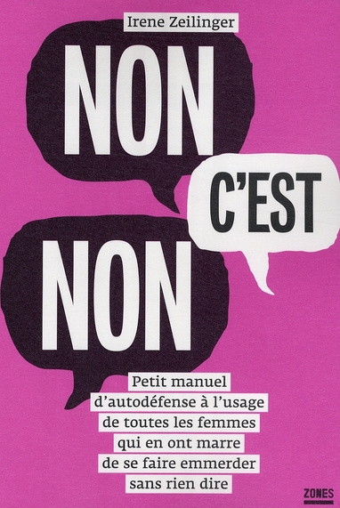 Non, c'est non. Petit manuel d'autodéfense à l'usage de toutes les femmes qui en ont marre de se fai