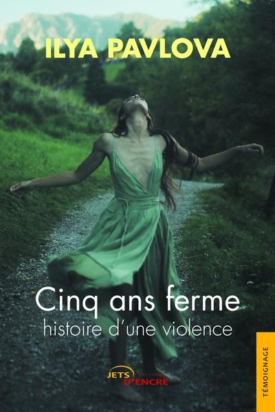 Cinq ans ferme. Histoire d'une violence