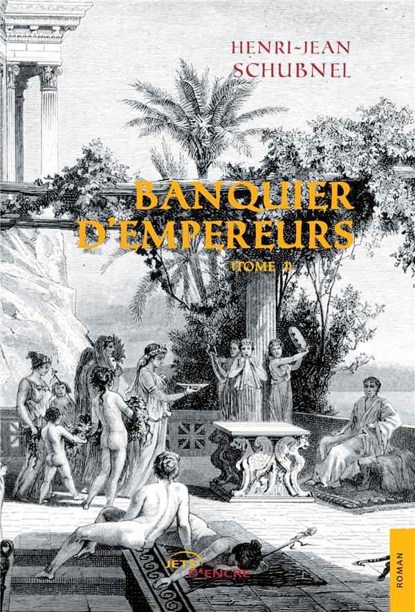 Banquier d'empereurs. Tome 1