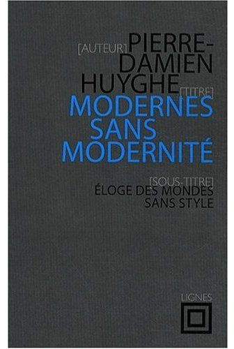 Modernes sans modernité. Eloge des mondes sans style