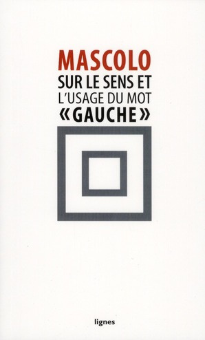 Sur le sens et l'usage du mot "gauche". Suivi de Contre les idéologies de la mauvaise conscience
