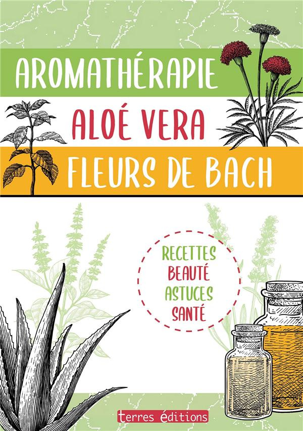Aromathérapie, aloe vera, fleurs de Bach