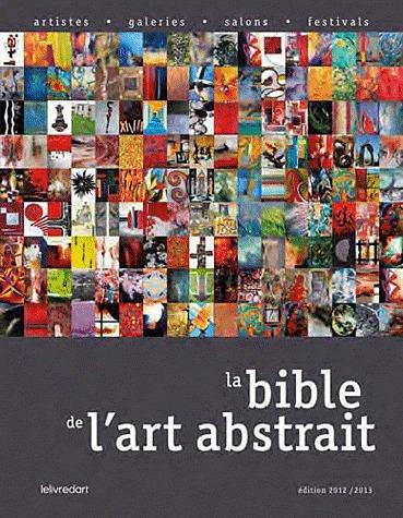 La bible de l'art abstrait. Edition 2012-2013