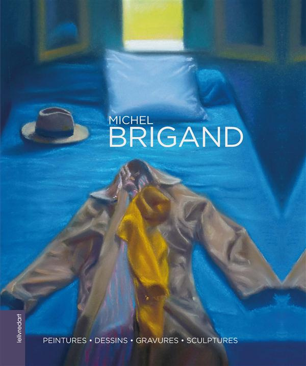 Michel Brigand. Peintures, dessins, gravures, sculptures