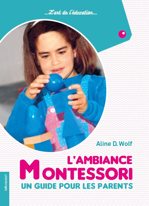 L'ambiance Montessori. Un guide pour les parents