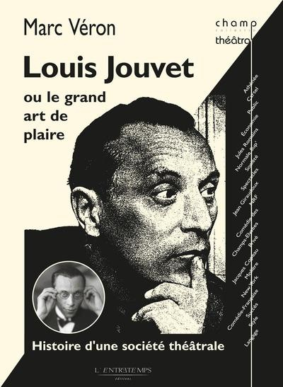 Louis Jouvet ou le grand art de plaire. Histoire d'une société théâtrale