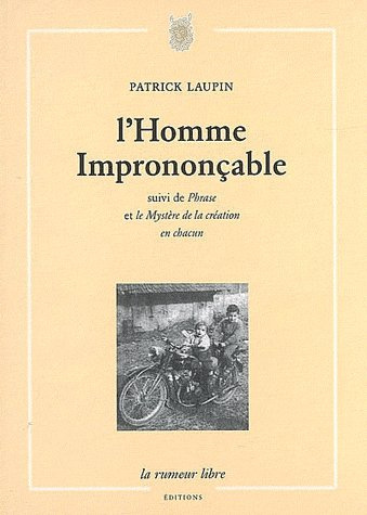 L'Homme imprononçable. Suivi de Phrase et de Le Mystère de la création en chacun