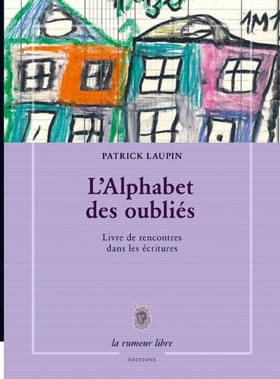 L'alphabet des oubliés. Livre de rencontres dans les écritures