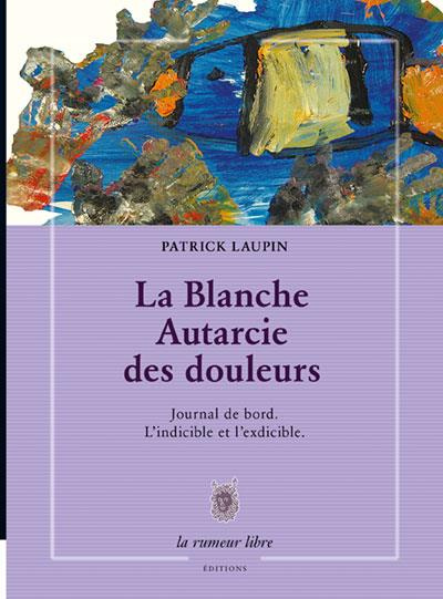 La blanche autarcie des douleurs journal de bord. L'indicible et l'exdicible
