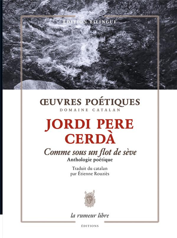 Oeuvres poétiques - Comme sous un flot de sève. Anthologie poétique, Edition bilingue français-catal