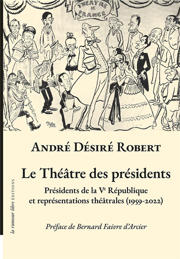 Le théâtre des présidents. Présidents de la Ve République et représentations théâtrales (1959-2022)