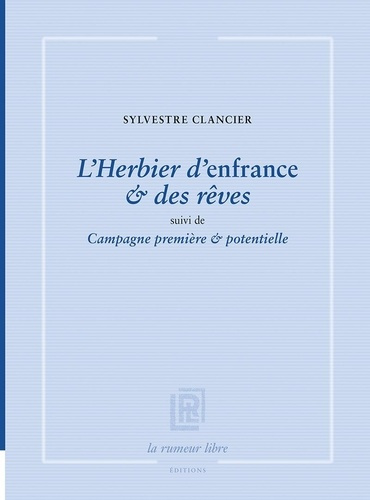 L’Herbier d’enfrance & des rêves. suivi de Campagne première & potentielle