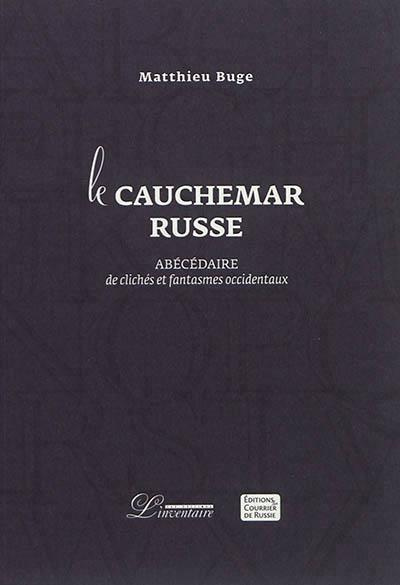 Le cauchemar russe. Abécédaire de clichés et fantasmes occidentaux