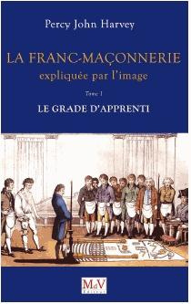 La Franc-Maçonnerie expliquée par l'image. Tome 1, Le grade d'Apprenti