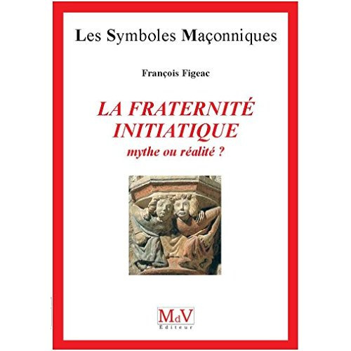 La fraternité initiatique : mythe ou réalité ? 4e édition