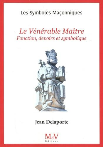 Le vénérable maître. Fonctions, devoirs et symbolique