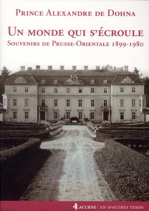 Un monde qui s'écroule. Souvenirs de Prusse-Orientale 1899-1980