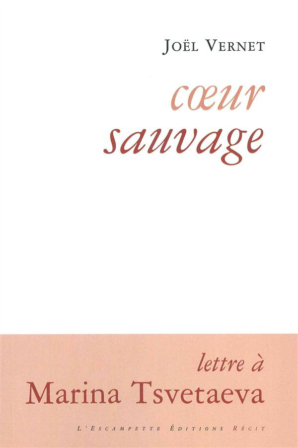 Coeur sauvage. Lettre à Marina Tsvetaeva