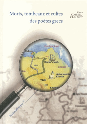 Morts, tombeaux et cultes des poètes grecs. Etude sur la survie des grands poètes des époques archaï
