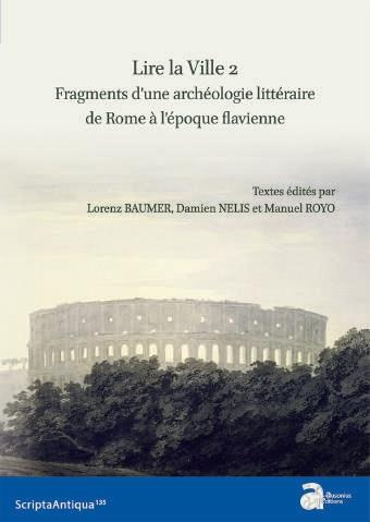 Lire la ville. Tome 2, Fragments d'une archéologie littéraire de Rome à l'époque flavienne, Textes e