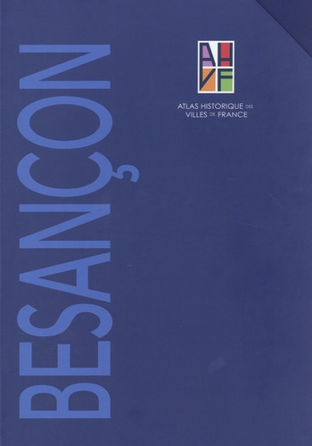 Atlas historique de Besançon. Coffret en 2 volumes : Tome 1, Notice générale ; Tome 2, Sites et monu