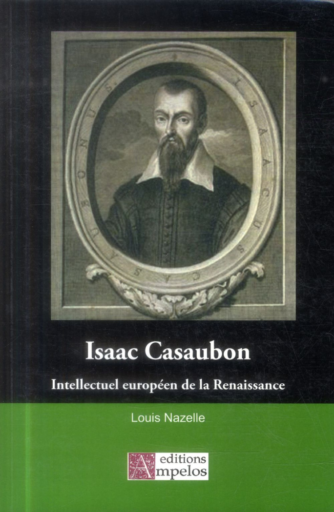 Isaac Casaubon. Un intellectuel européen de la Renaissance