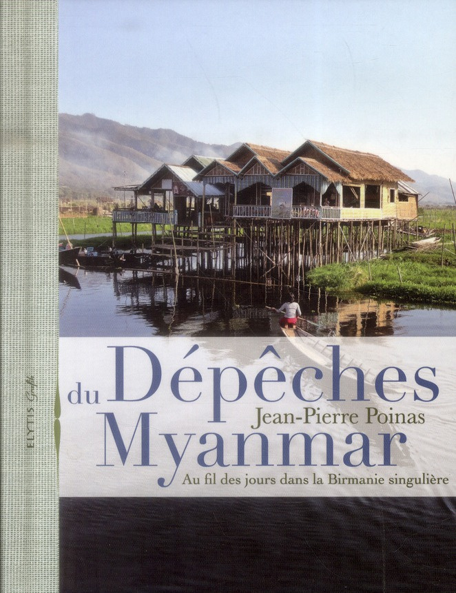 Dépeches ddu Myanmar / Au fil des jours dans la Birmanie singulière