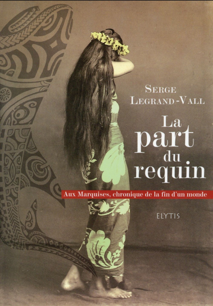La part du requin. Aux Marquises, chronique de la fin d'un monde