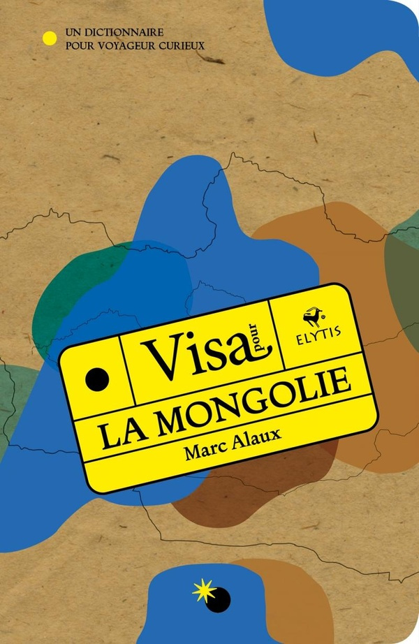 Visa pour la Mongolie. Un dictionnaire pour voyageur curieux