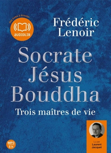 Socrate, Jésus, Bouddha. Trois maîtres de vie, 1 CD audio MP3