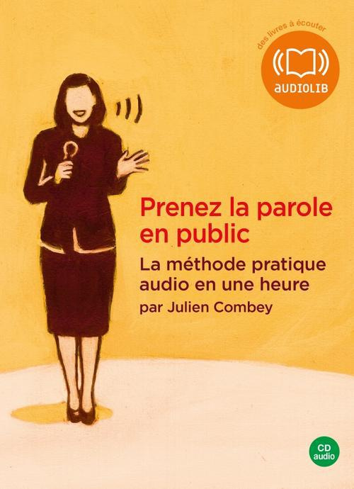 Prenez la parole en public. La méthode pratique audio en une heure, 1 CD audio