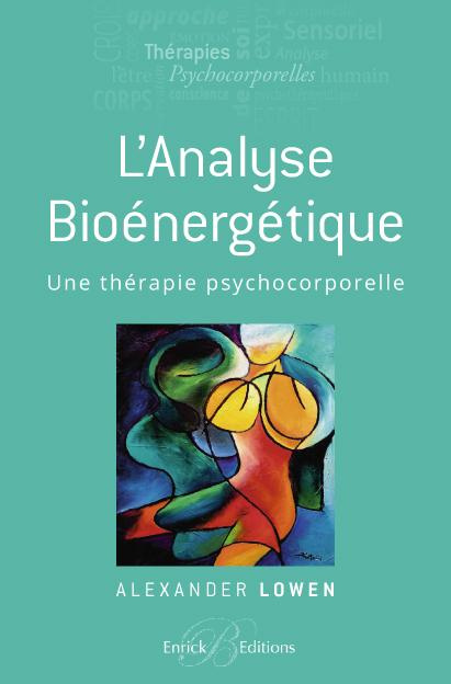 L'analyse bioénergétique. Une thérapie psychocorporelle